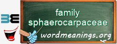 WordMeaning blackboard for family sphaerocarpaceae